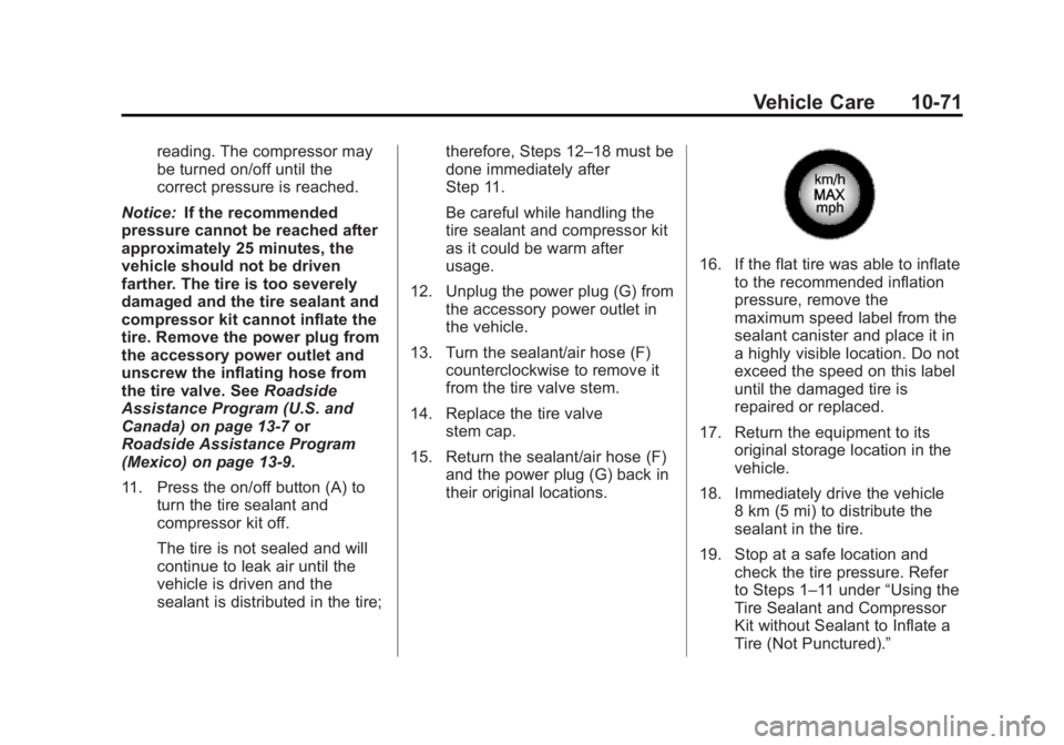 BUICK REGAL 2012 Owners Manual Black plate (71,1)Buick Regal Owner Manual - 2012
Vehicle Care 10-71
reading. The compressor may
be turned on/off until the
correct pressure is reached.
Notice: If the recommended
pressure cannot be r BUICK REGAL 2012 Owners Manual Black plate (71,1)Buick Regal Owner Manual - 2012
Vehicle Care 10-71
reading. The compressor may
be turned on/off until the
correct pressure is reached.
Notice: If the recommended
pressure cannot be r