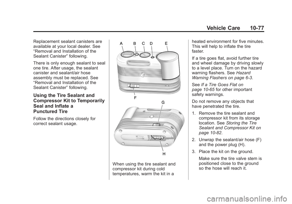 BUICK REGAL 2012  Owners Manual Black plate (77,1)Buick Regal Owner Manual - 2012
Vehicle Care 10-77
Replacement sealant canisters are
available at your local dealer. See
“Removal and Installation of the
Sealant Canister”followi