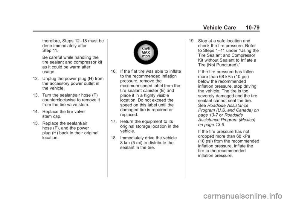 BUICK REGAL 2012  Owners Manual Black plate (79,1)Buick Regal Owner Manual - 2012
Vehicle Care 10-79
therefore, Steps 12–18 must be
done immediately after
Step 11.
Be careful while handling the
tire sealant and compressor kit
as i