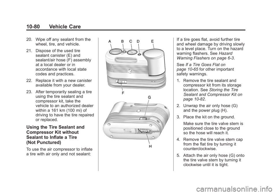 BUICK REGAL 2012  Owners Manual Black plate (80,1)Buick Regal Owner Manual - 2012
10-80 Vehicle Care
20. Wipe off any sealant from thewheel, tire, and vehicle.
21. Dispose of the used tire sealant canister (E) and
sealant/air hose (