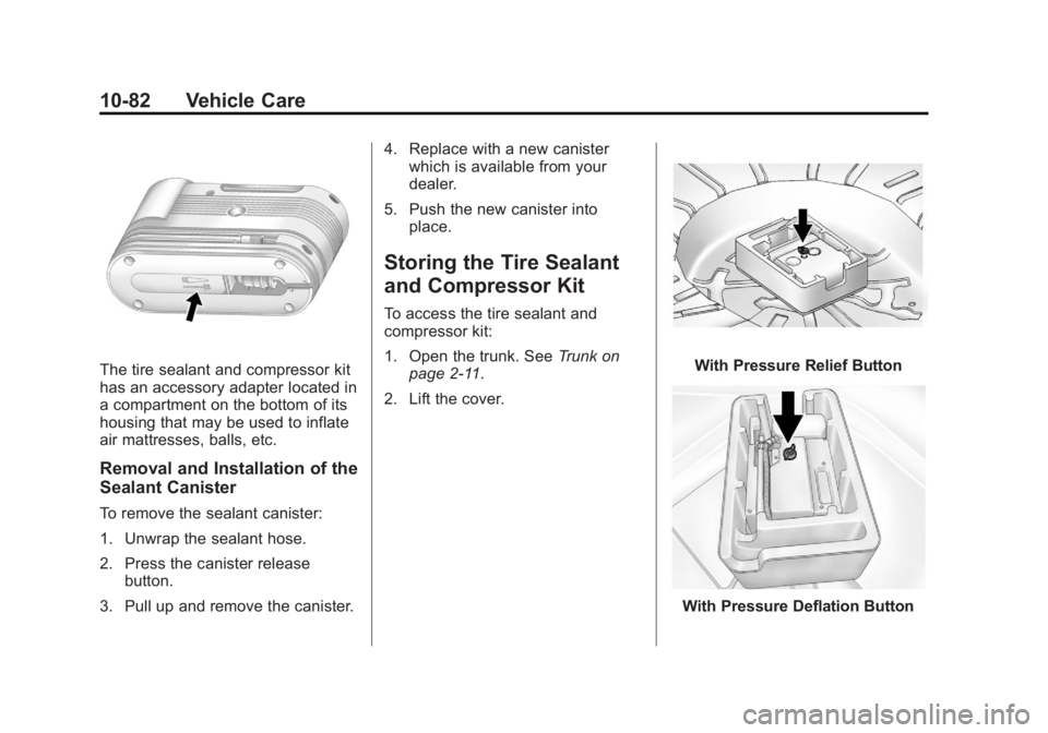BUICK REGAL 2012  Owners Manual Black plate (82,1)Buick Regal Owner Manual - 2012
10-82 Vehicle Care
The tire sealant and compressor kit
has an accessory adapter located in
a compartment on the bottom of its
housing that may be used