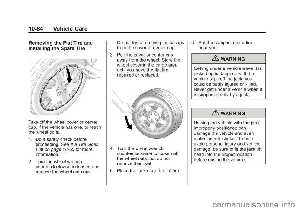 BUICK REGAL 2012  Owners Manual Black plate (84,1)Buick Regal Owner Manual - 2012
10-84 Vehicle Care
Removing the Flat Tire and
Installing the Spare Tire
Take off the wheel cover or center
cap, if the vehicle has one, to reach
the w