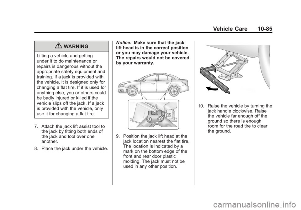BUICK REGAL 2012  Owners Manual Black plate (85,1)Buick Regal Owner Manual - 2012
Vehicle Care 10-85
{WARNING
Lifting a vehicle and getting
under it to do maintenance or
repairs is dangerous without the
appropriate safety equipment 