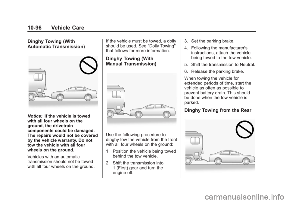 BUICK REGAL 2012  Owners Manual Black plate (96,1)Buick Regal Owner Manual - 2012
10-96 Vehicle Care
Dinghy Towing (With
Automatic Transmission)
Notice:If the vehicle is towed
with all four wheels on the
ground, the drivetrain
compo
