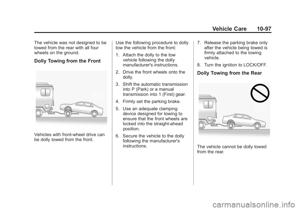 BUICK REGAL 2012  Owners Manual Black plate (97,1)Buick Regal Owner Manual - 2012
Vehicle Care 10-97
The vehicle was not designed to be
towed from the rear with all four
wheels on the ground.
Dolly Towing from the Front
Vehicles wit