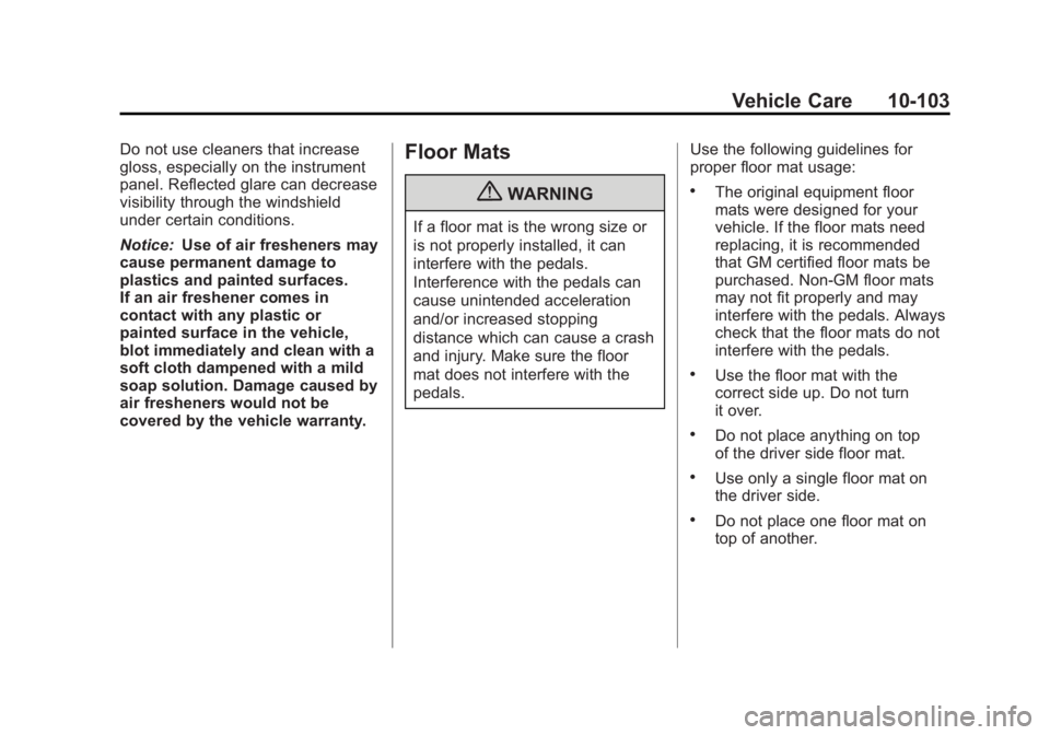 BUICK REGAL 2012  Owners Manual Black plate (103,1)Buick Regal Owner Manual - 2012
Vehicle Care 10-103
Do not use cleaners that increase
gloss, especially on the instrument
panel. Reflected glare can decrease
visibility through the 