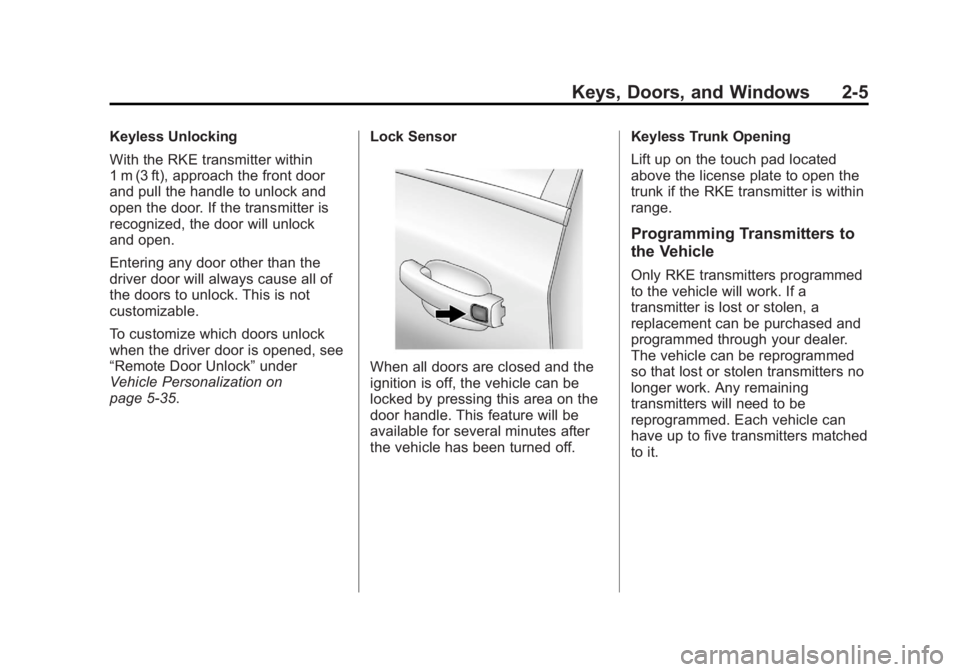 BUICK REGAL 2012 Owners Guide Black plate (5,1)Buick Regal Owner Manual - 2012
Keys, Doors, and Windows 2-5
Keyless Unlocking
With the RKE transmitter within
1 m (3 ft), approach the front door
and pull the handle to unlock and
op