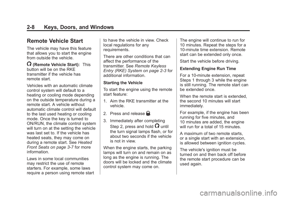 BUICK REGAL 2012 Service Manual Black plate (8,1)Buick Regal Owner Manual - 2012
2-8 Keys, Doors, and Windows
Remote Vehicle Start
The vehicle may have this feature
that allows you to start the engine
from outside the vehicle.
/(Rem