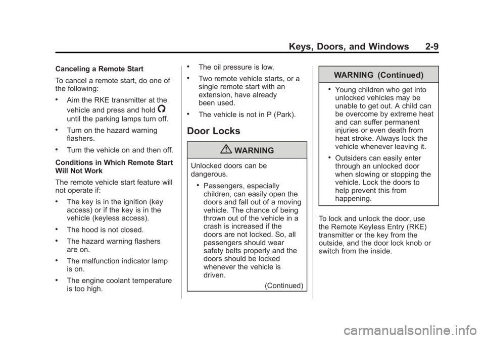 BUICK REGAL 2012 Service Manual Black plate (9,1)Buick Regal Owner Manual - 2012
Keys, Doors, and Windows 2-9
Canceling a Remote Start
To cancel a remote start, do one of
the following:
.Aim the RKE transmitter at the
vehicle and pr
