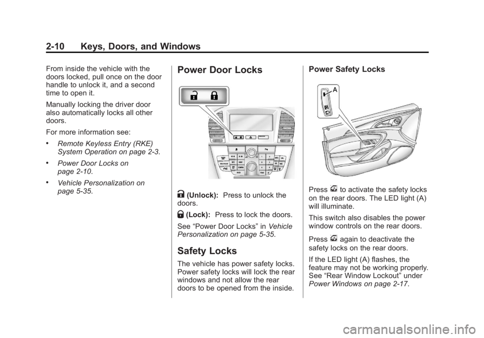 BUICK REGAL 2012 Service Manual Black plate (10,1)Buick Regal Owner Manual - 2012
2-10 Keys, Doors, and Windows
From inside the vehicle with the
doors locked, pull once on the door
handle to unlock it, and a second
time to open it.
