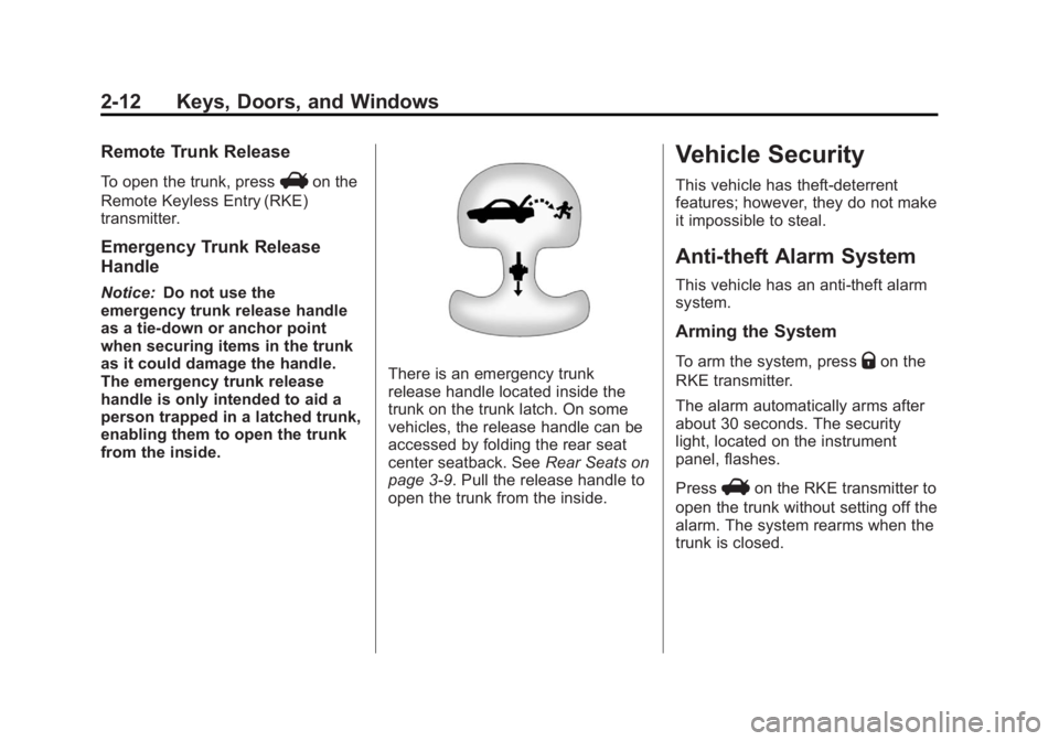 BUICK REGAL 2012 Service Manual Black plate (12,1)Buick Regal Owner Manual - 2012
2-12 Keys, Doors, and Windows
Remote Trunk Release
To open the trunk, pressVon the
Remote Keyless Entry (RKE)
transmitter.
Emergency Trunk Release
Han