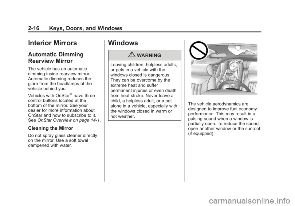 BUICK REGAL 2012 Service Manual Black plate (16,1)Buick Regal Owner Manual - 2012
2-16 Keys, Doors, and Windows
Interior Mirrors
Automatic Dimming
Rearview Mirror
The vehicle has an automatic
dimming inside rearview mirror.
Automati