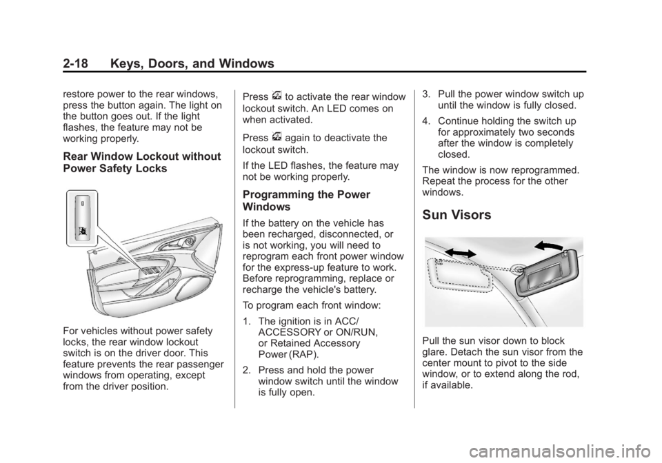 BUICK REGAL 2012 Workshop Manual Black plate (18,1)Buick Regal Owner Manual - 2012
2-18 Keys, Doors, and Windows
restore power to the rear windows,
press the button again. The light on
the button goes out. If the light
flashes, the f