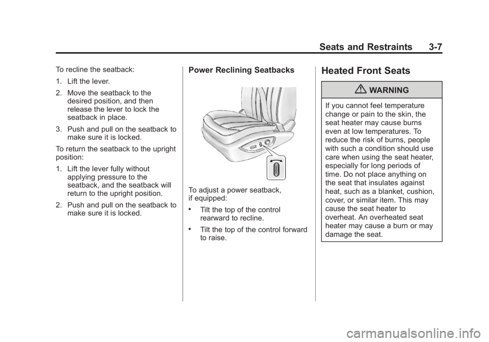 BUICK REGAL 2012 Repair Manual Black plate (7,1)Buick Regal Owner Manual - 2012
Seats and Restraints 3-7
To recline the seatback:
1. Lift the lever.
2. Move the seatback to thedesired position, and then
release the lever to lock th