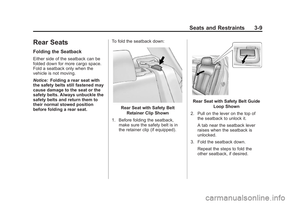 BUICK REGAL 2012 Repair Manual Black plate (9,1)Buick Regal Owner Manual - 2012
Seats and Restraints 3-9
Rear Seats
Folding the Seatback
Either side of the seatback can be
folded down for more cargo space.
Fold a seatback only when