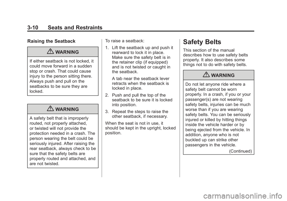BUICK REGAL 2012 Repair Manual Black plate (10,1)Buick Regal Owner Manual - 2012
3-10 Seats and Restraints
Raising the Seatback
{WARNING
If either seatback is not locked, it
could move forward in a sudden
stop or crash. That could 
