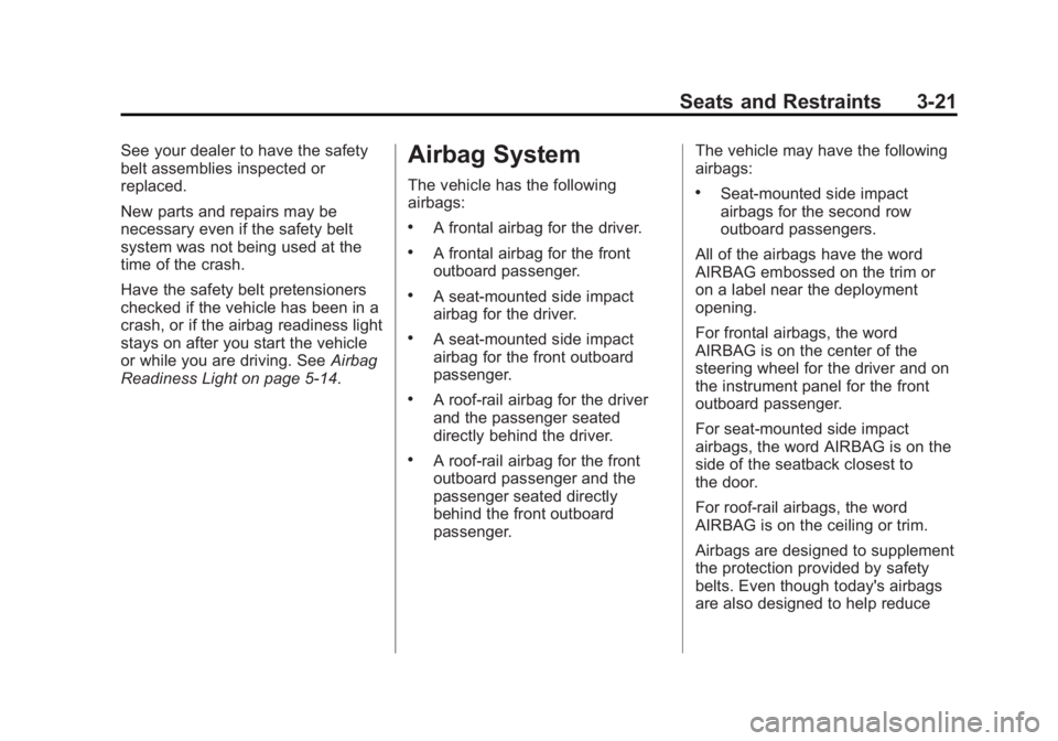 BUICK REGAL 2012  Owners Manual Black plate (21,1)Buick Regal Owner Manual - 2012
Seats and Restraints 3-21
See your dealer to have the safety
belt assemblies inspected or
replaced.
New parts and repairs may be
necessary even if the