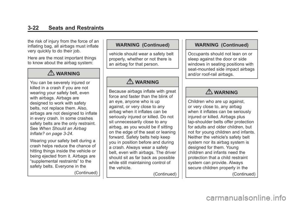 BUICK REGAL 2012 Manual PDF Black plate (22,1)Buick Regal Owner Manual - 2012
3-22 Seats and Restraints
the risk of injury from the force of an
inflating bag, all airbags must inflate
very quickly to do their job.
Here are the m