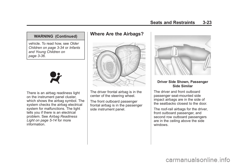 BUICK REGAL 2012  Owners Manual Black plate (23,1)Buick Regal Owner Manual - 2012
Seats and Restraints 3-23
WARNING (Continued)
vehicle. To read how, seeOlder
Children on page 3‑34 orInfants
and Young Children on
page 3‑36.
Ther