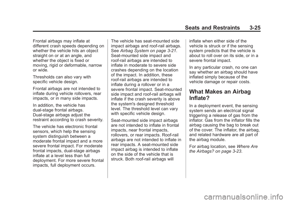 BUICK REGAL 2012 Manual PDF Black plate (25,1)Buick Regal Owner Manual - 2012
Seats and Restraints 3-25
Frontal airbags may inflate at
different crash speeds depending on
whether the vehicle hits an object
straight on or at an a