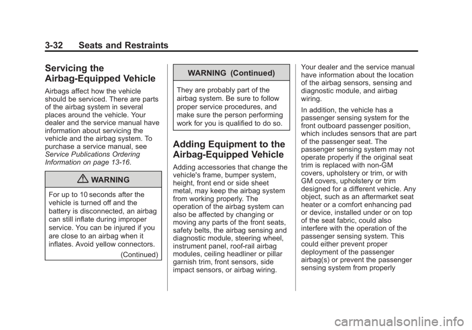 BUICK REGAL 2012 Manual Online Black plate (32,1)Buick Regal Owner Manual - 2012
3-32 Seats and Restraints
Servicing the
Airbag-Equipped Vehicle
Airbags affect how the vehicle
should be serviced. There are parts
of the airbag syste