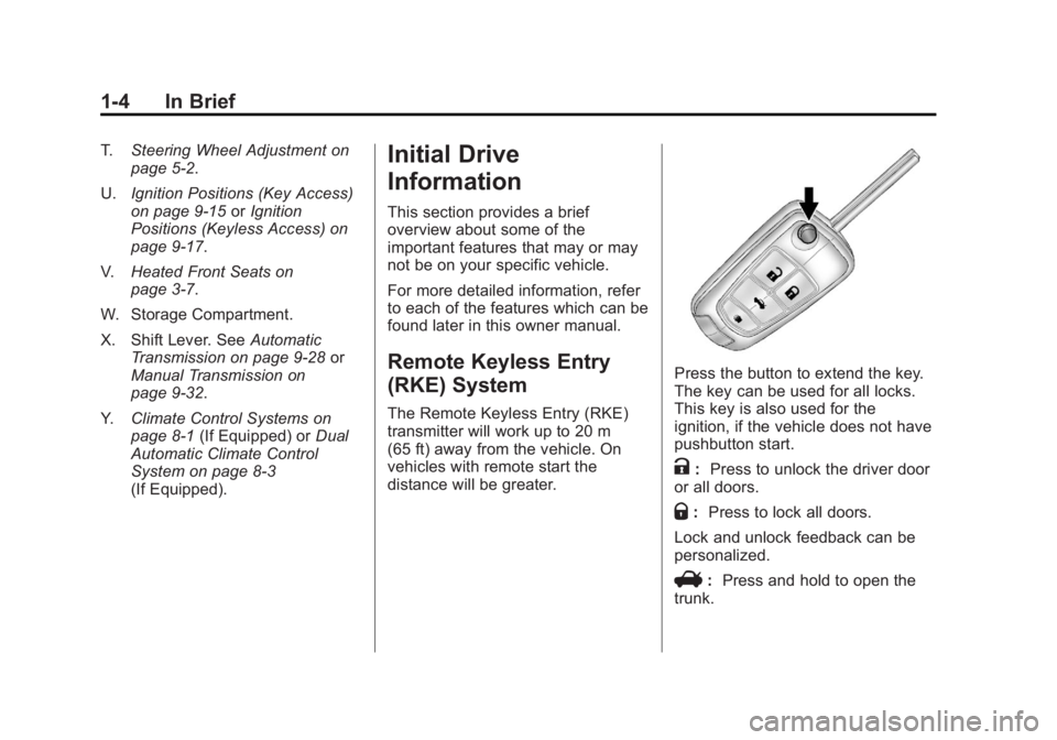 BUICK REGAL 2012  Owners Manual Black plate (4,1)Buick Regal Owner Manual - 2012
1-4 In Brief
T.Steering Wheel Adjustment on
page 5‑2.
U. Ignition Positions (Key Access)
on page 9‑15 orIgnition
Positions (Keyless Access) on
page