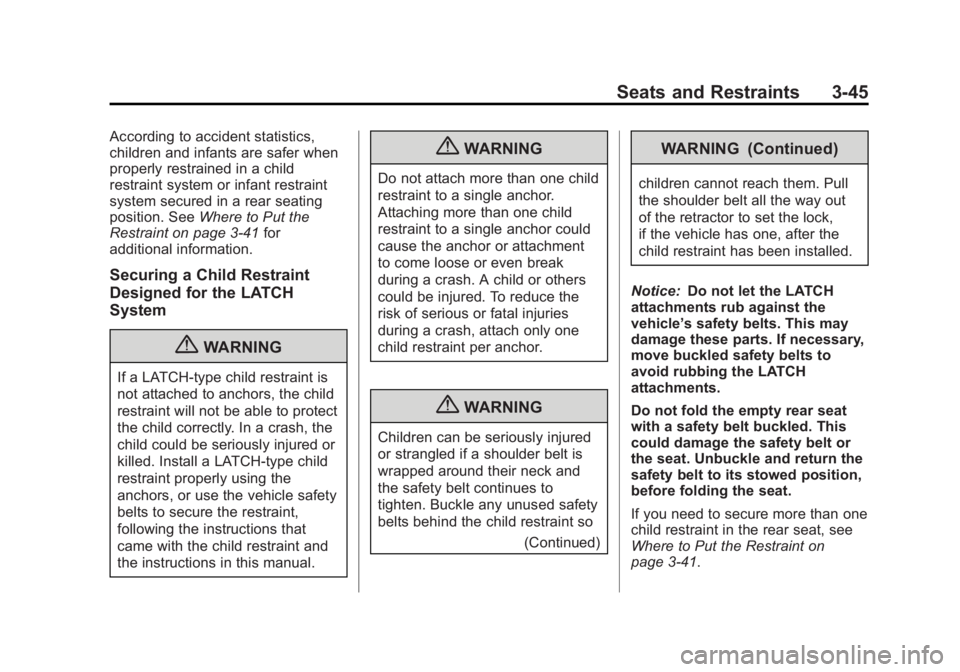 BUICK REGAL 2012 Owners Manual Black plate (45,1)Buick Regal Owner Manual - 2012
Seats and Restraints 3-45
According to accident statistics,
children and infants are safer when
properly restrained in a child
restraint system or inf