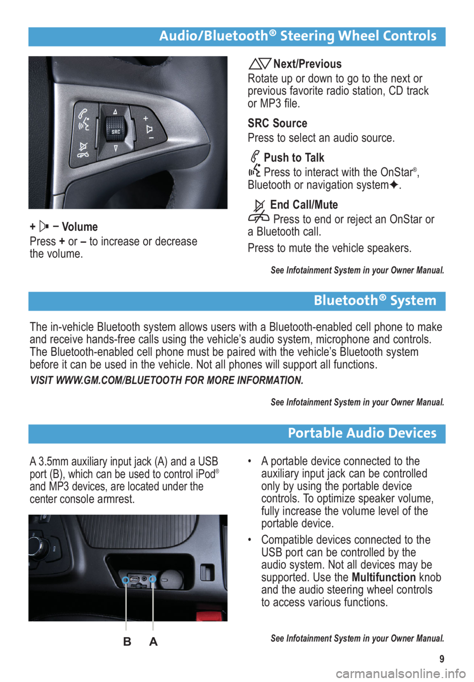 BUICK REGAL 2012  Get To Know Guide 9
Audio/Bluetooth® Steering Wheel Controls
+ –
Volume
Press +or –to increase or decrease
the volume.
Next/Previous
Rotate up or down to go to the next or 
previous favorite radio station, CD trac