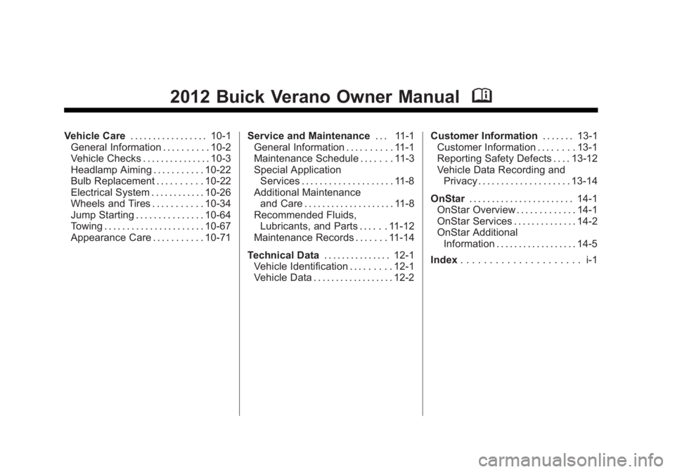 BUICK VERANO 2012  Owners Manual Black plate (2,1)Buick Verano Owner Manual - 2012 - CRC - 1/10/12
2012 Buick Verano Owner ManualM
Vehicle Care. . . . . . . . . . . . . . . . . 10-1
General Information . . . . . . . . . . 10-2
Vehicl