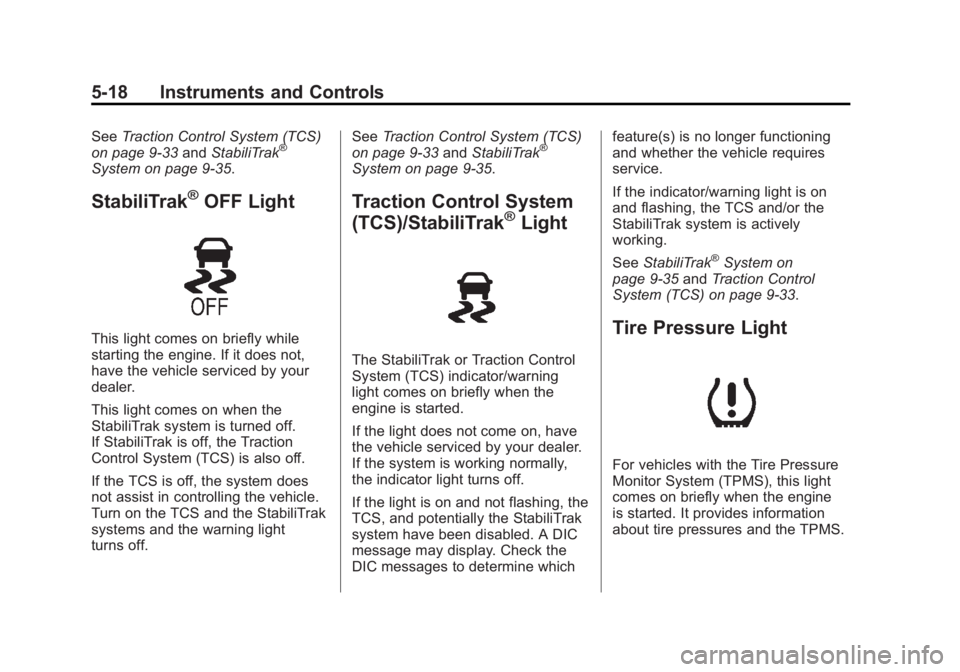 BUICK ENCLAVE 2011  Owners Manual Black plate (18,1)Buick Verano Owner Manual - 2012 - CRC - 1/10/12
5-18 Instruments and Controls
SeeTraction Control System (TCS)
on page 9‑33 andStabiliTrak®
System on page 9‑35.
StabiliTrak®OF