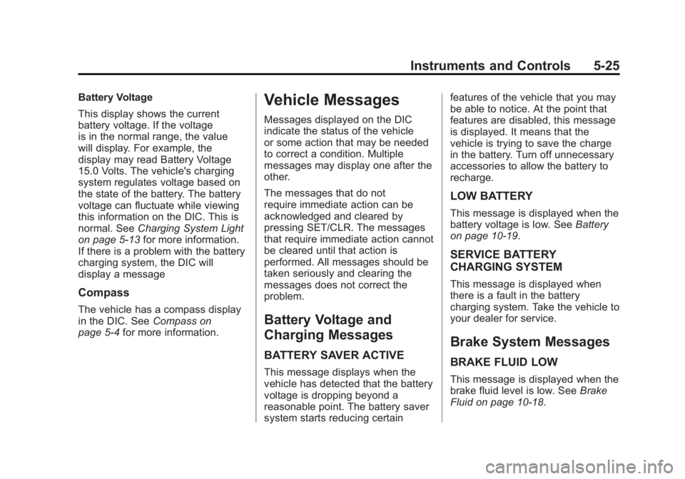 BUICK ENCLAVE 2011  Owners Manual Black plate (25,1)Buick Verano Owner Manual - 2012 - CRC - 1/10/12
Instruments and Controls 5-25
Battery Voltage
This display shows the current
battery voltage. If the voltage
is in the normal range, 
