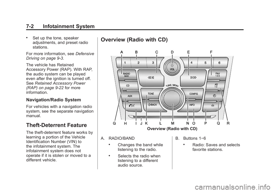 BUICK VERANO 2012  Owners Manual Black plate (2,1)Buick Verano Owner Manual - 2012 - CRC - 1/10/12
7-2 Infotainment System
.Set up the tone, speaker
adjustments, and preset radio
stations.
For more information, see Defensive
Driving 