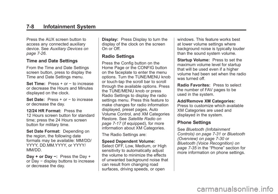 BUICK ENCLAVE 2011  Owners Manual Black plate (8,1)Buick Verano Owner Manual - 2012 - CRC - 1/10/12
7-8 Infotainment System
Press the AUX screen button to
access any connected auxiliary
device. SeeAuxiliary Devices on
page 7‑26.
Tim