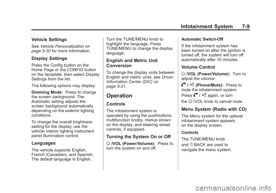BUICK ENCLAVE 2011  Owners Manual Black plate (9,1)Buick Verano Owner Manual - 2012 - CRC - 1/10/12
Infotainment System 7-9
Vehicle Settings
SeeVehicle Personalization on
page 5‑30 for more information.
Display Settings
Press the Co