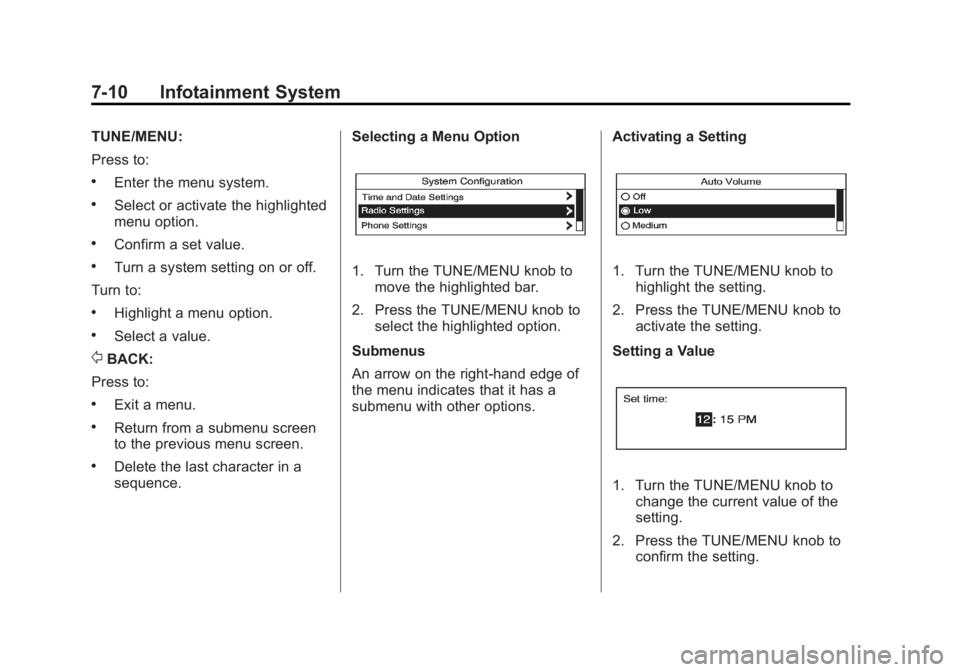 BUICK ENCLAVE 2011  Owners Manual Black plate (10,1)Buick Verano Owner Manual - 2012 - CRC - 1/10/12
7-10 Infotainment System
TUNE/MENU:
Press to:
.Enter the menu system.
.Select or activate the highlighted
menu option.
.Confirm a set