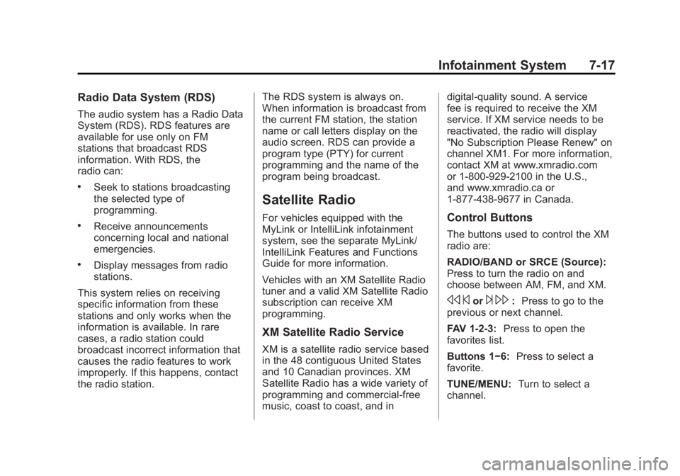 BUICK ENCLAVE 2011 Owners Guide Black plate (17,1)Buick Verano Owner Manual - 2012 - CRC - 1/10/12
Infotainment System 7-17
Radio Data System (RDS)
The audio system has a Radio Data
System (RDS). RDS features are
available for use o BUICK ENCLAVE 2011 Owners Guide Black plate (17,1)Buick Verano Owner Manual - 2012 - CRC - 1/10/12
Infotainment System 7-17
Radio Data System (RDS)
The audio system has a Radio Data
System (RDS). RDS features are
available for use o