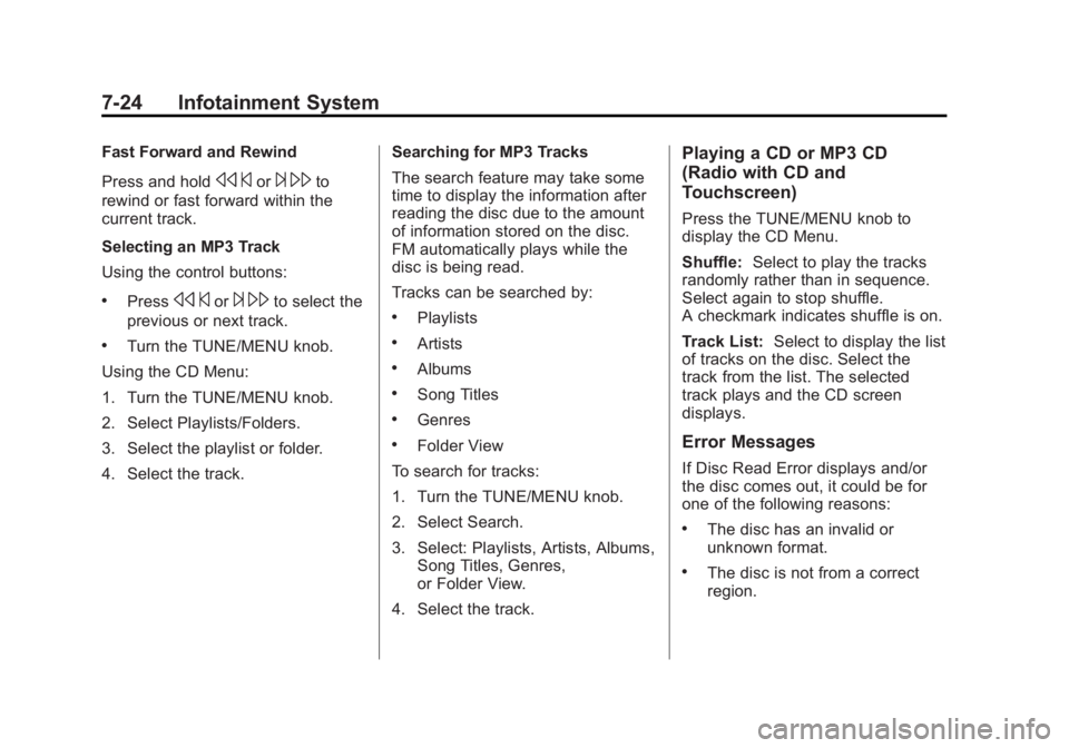 BUICK ENCLAVE 2011 Owners Guide Black plate (24,1)Buick Verano Owner Manual - 2012 - CRC - 1/10/12
7-24 Infotainment System
Fast Forward and Rewind
Press and hold
s©or¨\to
rewind or fast forward within the
current track.
Selecting BUICK ENCLAVE 2011 Owners Guide Black plate (24,1)Buick Verano Owner Manual - 2012 - CRC - 1/10/12
7-24 Infotainment System
Fast Forward and Rewind
Press and hold
s©or¨\to
rewind or fast forward within the
current track.
Selecting