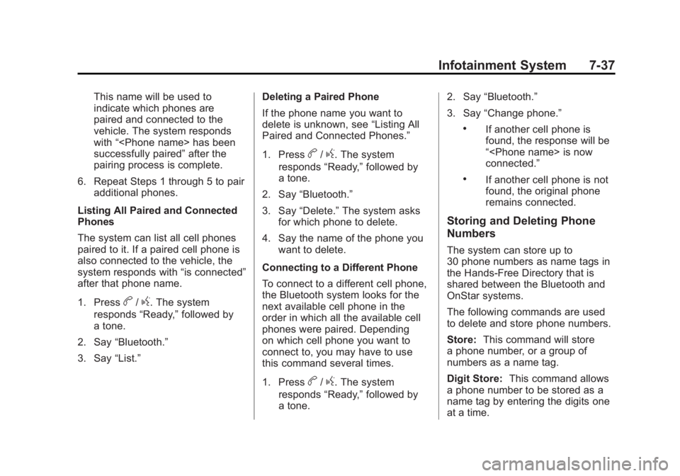 BUICK ENCLAVE 2011  Owners Manual Black plate (37,1)Buick Verano Owner Manual - 2012 - CRC - 1/10/12
Infotainment System 7-37
This name will be used to
indicate which phones are
paired and connected to the
vehicle. The system responds