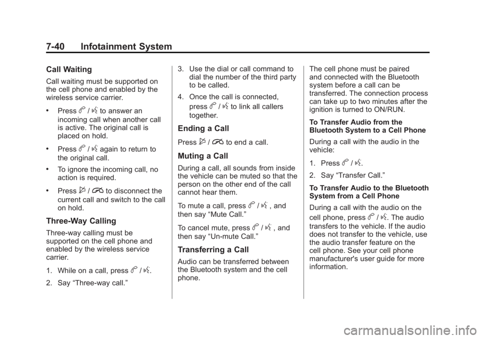 BUICK ENCLAVE 2011 User Guide Black plate (40,1)Buick Verano Owner Manual - 2012 - CRC - 1/10/12
7-40 Infotainment System
Call Waiting
Call waiting must be supported on
the cell phone and enabled by the
wireless service carrier.
. BUICK ENCLAVE 2011 User Guide Black plate (40,1)Buick Verano Owner Manual - 2012 - CRC - 1/10/12
7-40 Infotainment System
Call Waiting
Call waiting must be supported on
the cell phone and enabled by the
wireless service carrier.
.