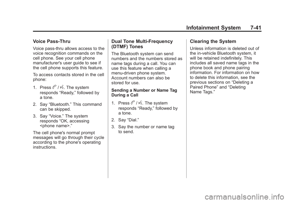 BUICK ENCLAVE 2011  Owners Manual Black plate (41,1)Buick Verano Owner Manual - 2012 - CRC - 1/10/12
Infotainment System 7-41
Voice Pass-Thru
Voice pass-thru allows access to the
voice recognition commands on the
cell phone. See your 