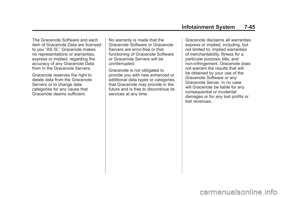 BUICK ENCLAVE 2011  Owners Manual Black plate (45,1)Buick Verano Owner Manual - 2012 - CRC - 1/10/12
Infotainment System 7-45
The Gracenote Software and each
item of Gracenote Data are licensed
to you“AS IS.” Gracenote makes
no re