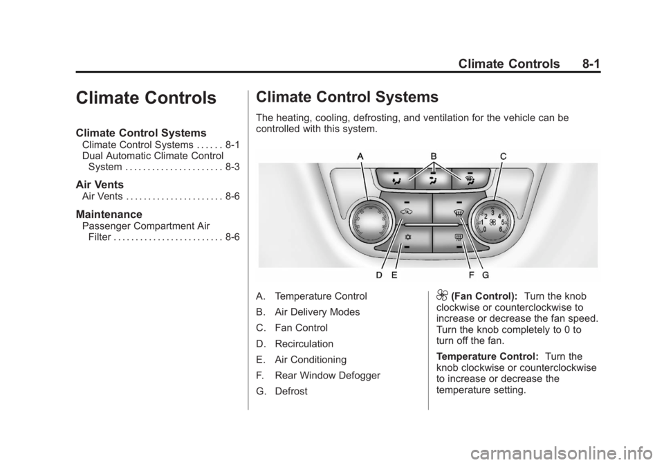 BUICK ENCLAVE 2011  Owners Manual Black plate (1,1)Buick Verano Owner Manual - 2012 - CRC - 1/10/12
Climate Controls 8-1
Climate Controls
Climate Control Systems
Climate Control Systems . . . . . . 8-1
Dual Automatic Climate ControlSy