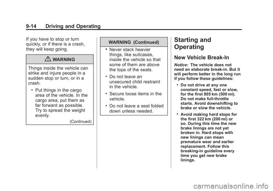 BUICK ENCLAVE 2011  Owners Manual Black plate (14,1)Buick Verano Owner Manual - 2012 - CRC - 1/10/12
9-14 Driving and Operating
If you have to stop or turn
quickly, or if there is a crash,
they will keep going.
{WARNING
Things inside 