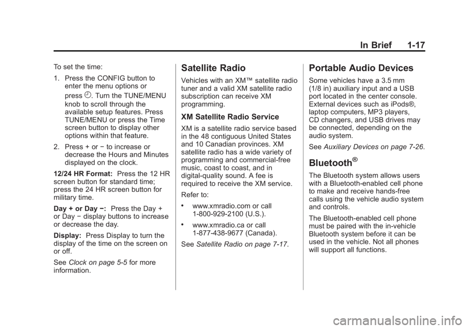 BUICK ENCLAVE 2011 Owners Manual Black plate (17,1)Buick Verano Owner Manual - 2012 - CRC - 1/10/12
In Brief 1-17
To set the time:
1. Press the CONFIG button toenter the menu options or
press
H. Turn the TUNE/MENU
knob to scroll thro BUICK ENCLAVE 2011 Owners Manual Black plate (17,1)Buick Verano Owner Manual - 2012 - CRC - 1/10/12
In Brief 1-17
To set the time:
1. Press the CONFIG button toenter the menu options or
press
H. Turn the TUNE/MENU
knob to scroll thro