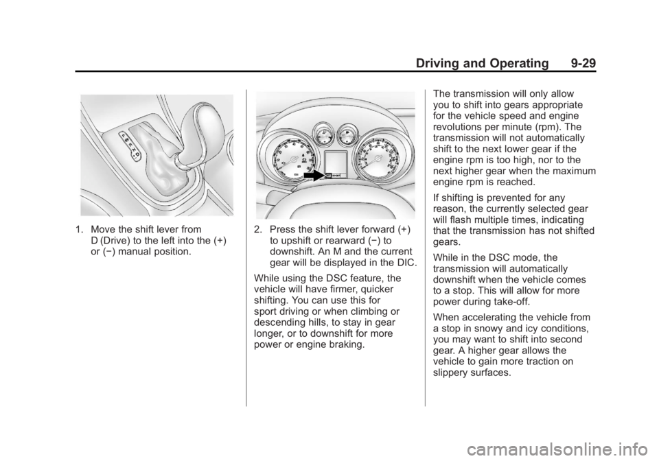 BUICK VERANO 2012  Owners Manual Black plate (29,1)Buick Verano Owner Manual - 2012 - CRC - 1/10/12
Driving and Operating 9-29
1. Move the shift lever fromD (Drive) to the left into the (+)
or (−) manual position.2. Press the shift