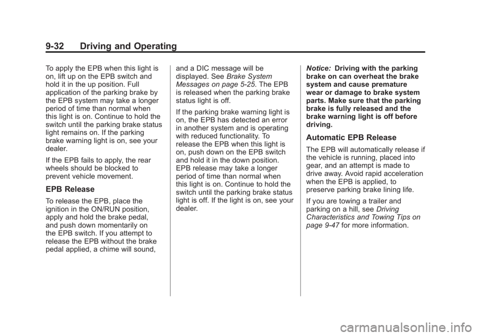 BUICK ENCLAVE 2011 Owners Manual Black plate (32,1)Buick Verano Owner Manual - 2012 - CRC - 1/10/12
9-32 Driving and Operating
To apply the EPB when this light is
on, lift up on the EPB switch and
hold it in the up position. Full
app BUICK ENCLAVE 2011 Owners Manual Black plate (32,1)Buick Verano Owner Manual - 2012 - CRC - 1/10/12
9-32 Driving and Operating
To apply the EPB when this light is
on, lift up on the EPB switch and
hold it in the up position. Full
app