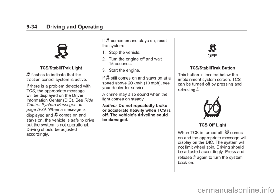 BUICK ENCLAVE 2011 User Guide Black plate (34,1)Buick Verano Owner Manual - 2012 - CRC - 1/10/12
9-34 Driving and Operating
TCS/StabiliTrak Light
dflashes to indicate that the
traction control system is active.
If there is a probl