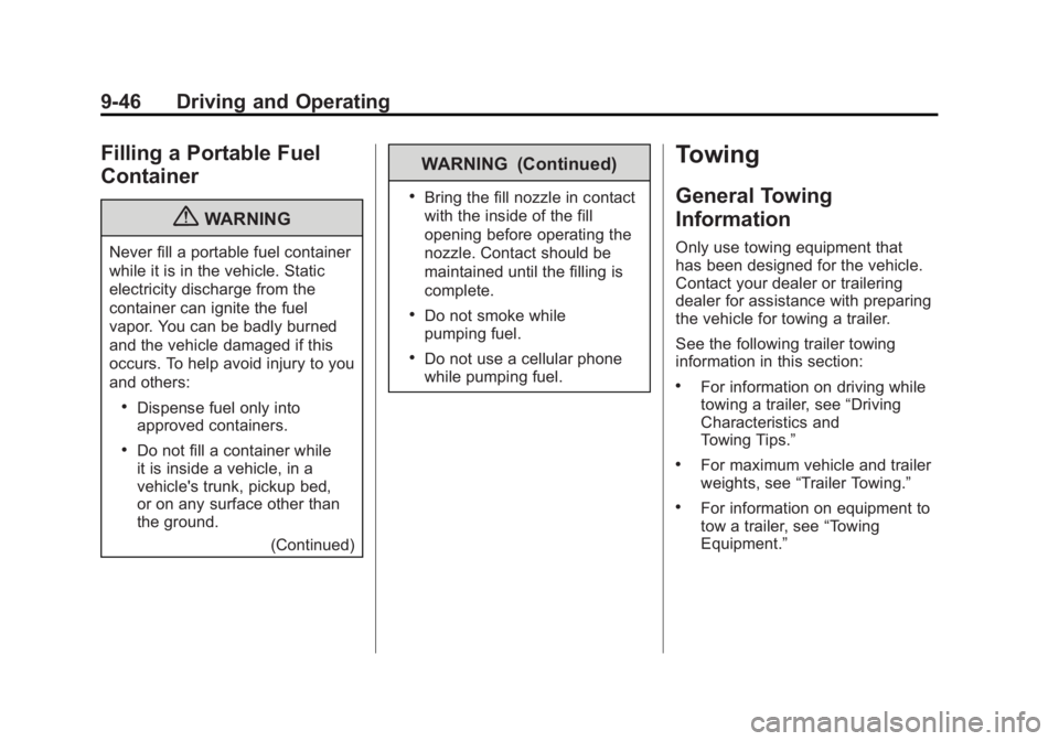 BUICK ENCLAVE 2011 Owners Manual Black plate (46,1)Buick Verano Owner Manual - 2012 - CRC - 1/10/12
9-46 Driving and Operating
Filling a Portable Fuel
Container
{WARNING
Never fill a portable fuel container
while it is in the vehicle BUICK ENCLAVE 2011 Owners Manual Black plate (46,1)Buick Verano Owner Manual - 2012 - CRC - 1/10/12
9-46 Driving and Operating
Filling a Portable Fuel
Container
{WARNING
Never fill a portable fuel container
while it is in the vehicle