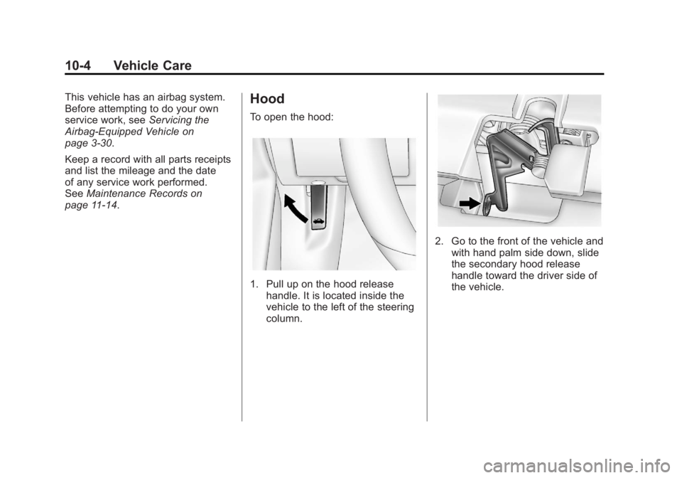 BUICK ENCLAVE 2011 Owners Manual Black plate (4,1)Buick Verano Owner Manual - 2012 - CRC - 1/10/12
10-4 Vehicle Care
This vehicle has an airbag system.
Before attempting to do your own
service work, seeServicing the
Airbag-Equipped V BUICK ENCLAVE 2011 Owners Manual Black plate (4,1)Buick Verano Owner Manual - 2012 - CRC - 1/10/12
10-4 Vehicle Care
This vehicle has an airbag system.
Before attempting to do your own
service work, seeServicing the
Airbag-Equipped V