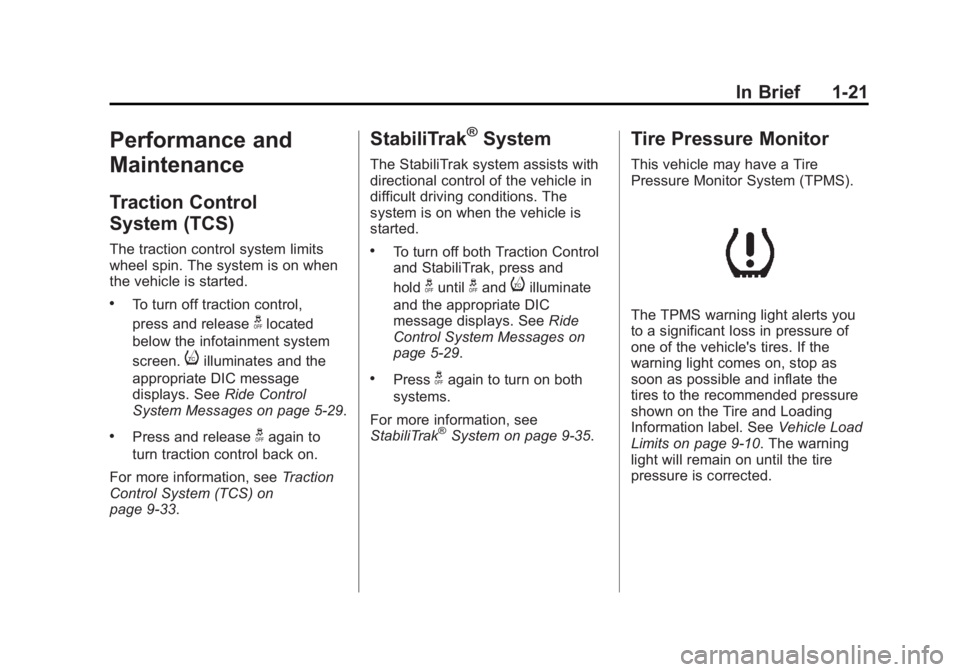 BUICK ENCLAVE 2011  Owners Manual Black plate (21,1)Buick Verano Owner Manual - 2012 - CRC - 1/10/12
In Brief 1-21
Performance and
Maintenance
Traction Control
System (TCS)
The traction control system limits
wheel spin. The system is 